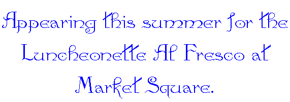 Appearing this summer for the Luncheonette Al Fresco at Market Sqaure.