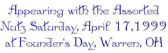 Appearing with the Assorted Nutz Saturday, April 17,1999 at Founder's Day, Warren, OH