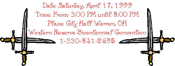 Date: Saturday, April 17, 1999
Time: From 3:00 PM until 8:00 PM
Place: City Hall Warren, OH
Western Reserve Bicentennial Convention 1-330-841-2695