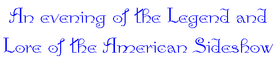 An evening of the Legend and Lore of the American Sideshow