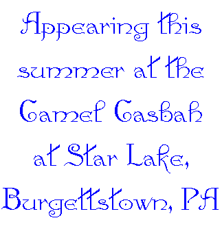 Appearing this summer at the Camel Casbah
					 at Star Lake, Burgettstown, PA