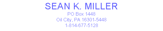 SEAN K. MILLER
PO Box 1448
Oil City, PA 16301-5448
1-814-677-5128
