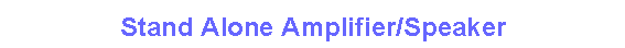Stand Alone Amplifier/Speaker
