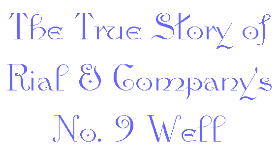 The True Story of Rial & Comapny's No. 9 Well