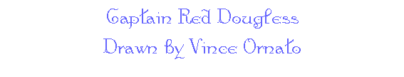 Captain Red Dougless -- Drawn by Vince Ornato
