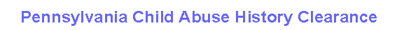 Pennsylvania Child Abuse History Clearance
