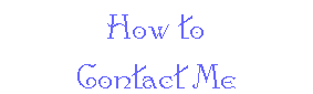 How to Contact Me