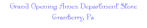 Grand Opening Ames Department Store -- Cranberry, Pa