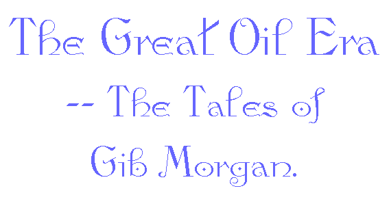 The Great Oil Era -- The Tales of Gib Morgan