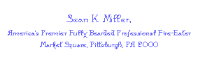 Sean K. Miller,
America's Premier Fully Bearded Professional Fire-Eater
Market Square, Pittsburgh, PA 2000