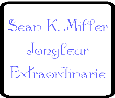 Sean K. Miller
Jongleur Extraordinarie